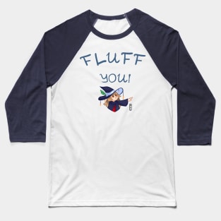 Fluff you - right Baseball T-Shirt